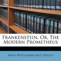 Cover Art for 9781173026578, Frankenstein, Or, the Modern Prometheus by Mary Wollstonecraft Shelley