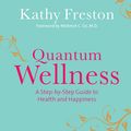 Cover Art for 9780091929152, Quantum Wellness: A Step-by-Step Guide to Health and Happiness by Kathy Freston
