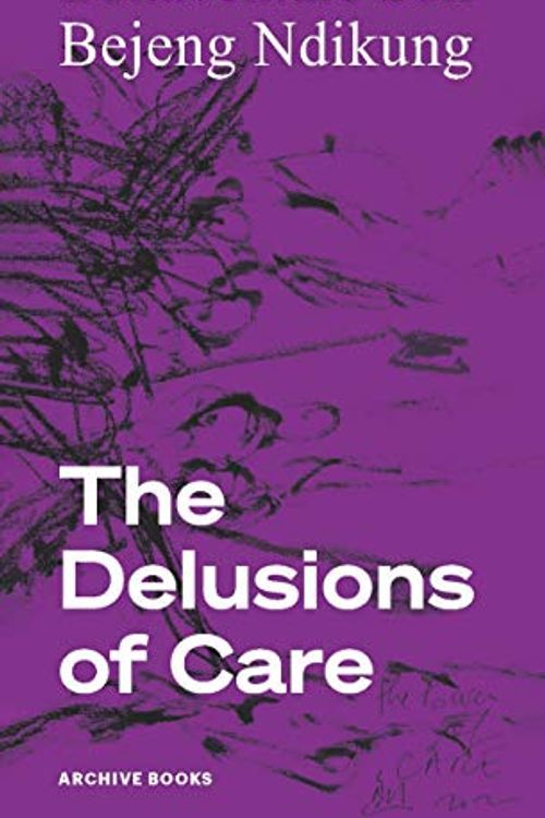 Cover Art for 9783948212506, The Delusions of Care by Soh Bejeng Ndikung, Bonaventure