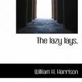 Cover Art for 9781117112893, Lazy Lays, (Paperback) by William H. Harrison