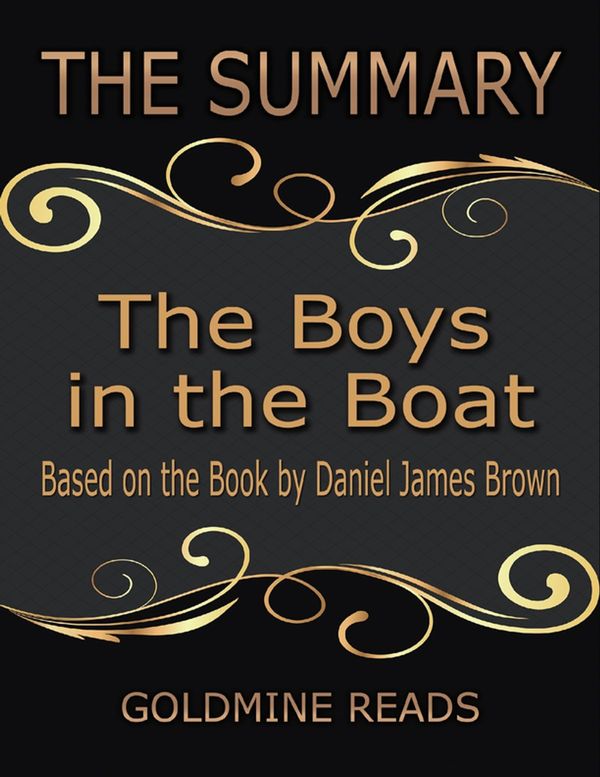 Cover Art for 9781387016198, The Summary of the Boys In the Boat: Based On the Book By Daniel James Brown by Goldmine Reads