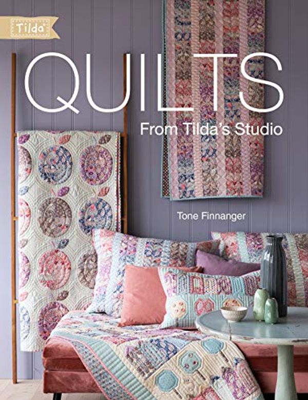 Cover Art for 0035313671395, Quilts from Tilda's Studio: Tilda Quilts and Pillows to Sew with Love by Tone Finnanger