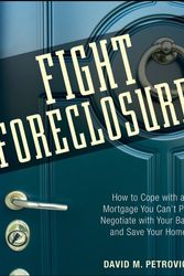 Cover Art for 9780470267646, Fight Foreclosure!: How to Cope with a Mortgage You Can’t Pay, Negotiate with Your Bank, and Save Your Home by David Petrovich
