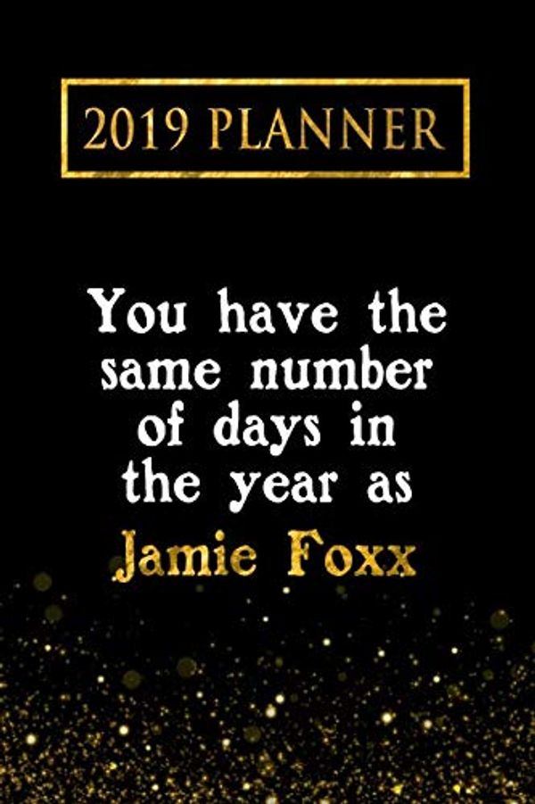 Cover Art for 9781726792875, Planner: You Have The Same Number Of Days In The Year As Jamie Foxx: Jamie Foxx 2019 Planner by Daring Diaries