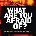 Cover Art for 9781430031802, What Are You Afraid Of?: Facing Down Your Fears With Faith by Dr. David Jeremiah