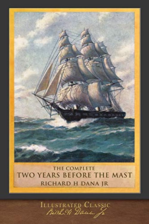 Cover Art for 9781950435890, The Complete Two Years Before the Mast: Illustrated Classic by Richard Henry Dana