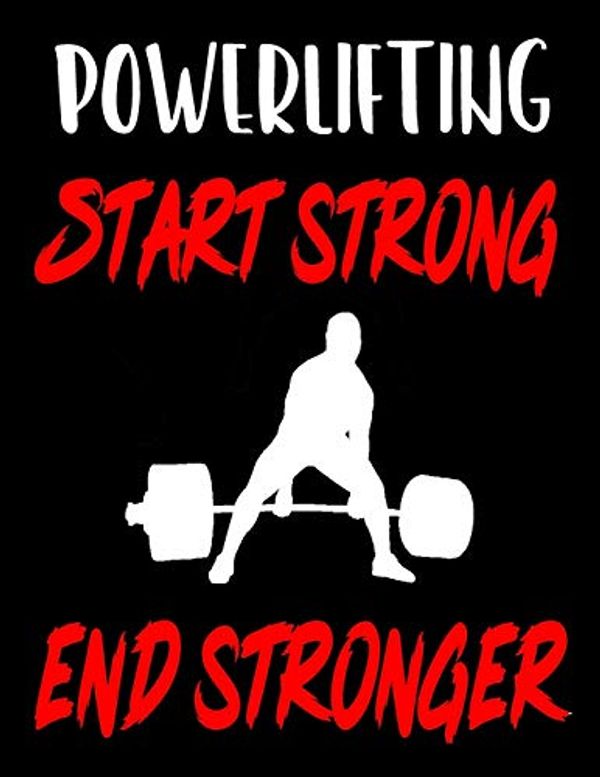 Cover Art for 9781655213335, Powerlifting. Start Strong. End Stronger: Weightlifting Powerlifting Gym Training Tracking Book Bodybuilding Powerlifting Strongman Weightlifting ... Powerlifting Lovers For Powerlifter 2020 by Gym Universe