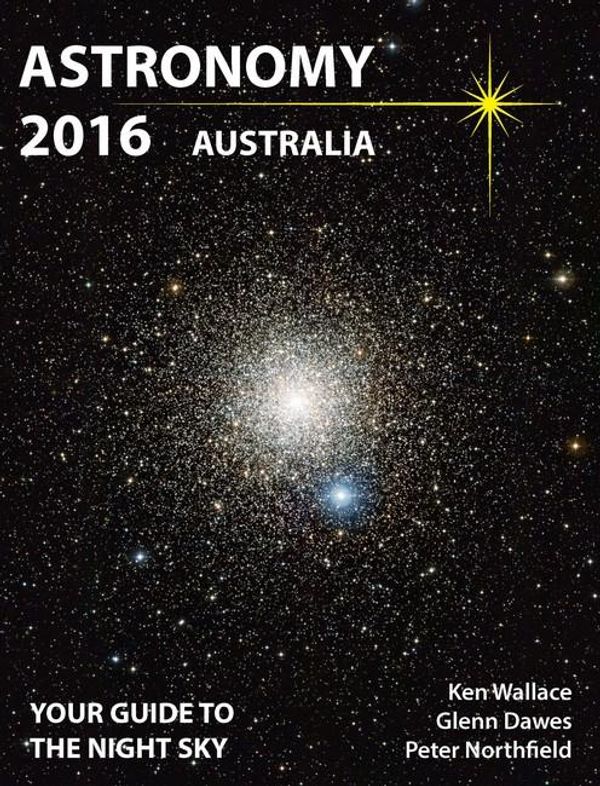 Cover Art for 9780992440916, Astronomy 2016 AustraliaYour Guide to the Night Sky by Ken Wallace