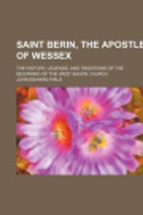 Cover Art for 9781150285677, Saint Berin, the Apostle of Wessex; The History, Legends, an by John Edward Field