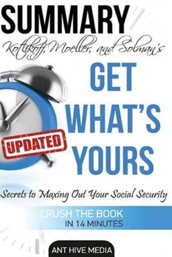 Cover Art for 9781517619572, Kotlikoff, Moeller, and Solman's Get What's YoursThe Secrets to Maxing Out Your Social Security ... by Ant Hive Media