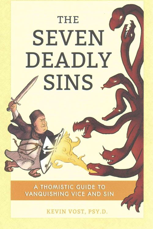 Cover Art for 9781622822348, The Seven Deadly Sins (and Their Forty-Four Death-Dealing Daughters)A Thomistic Guide to Vanquishing Vice and Sin by Kevin Vost