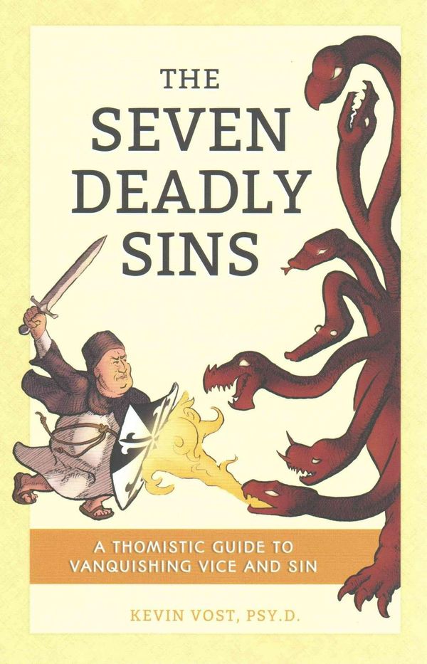 Cover Art for 9781622822348, The Seven Deadly Sins (and Their Forty-Four Death-Dealing Daughters)A Thomistic Guide to Vanquishing Vice and Sin by Kevin Vost