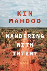 Cover Art for 9781925713251, Wandering with Intent: essays by Kim Mahood