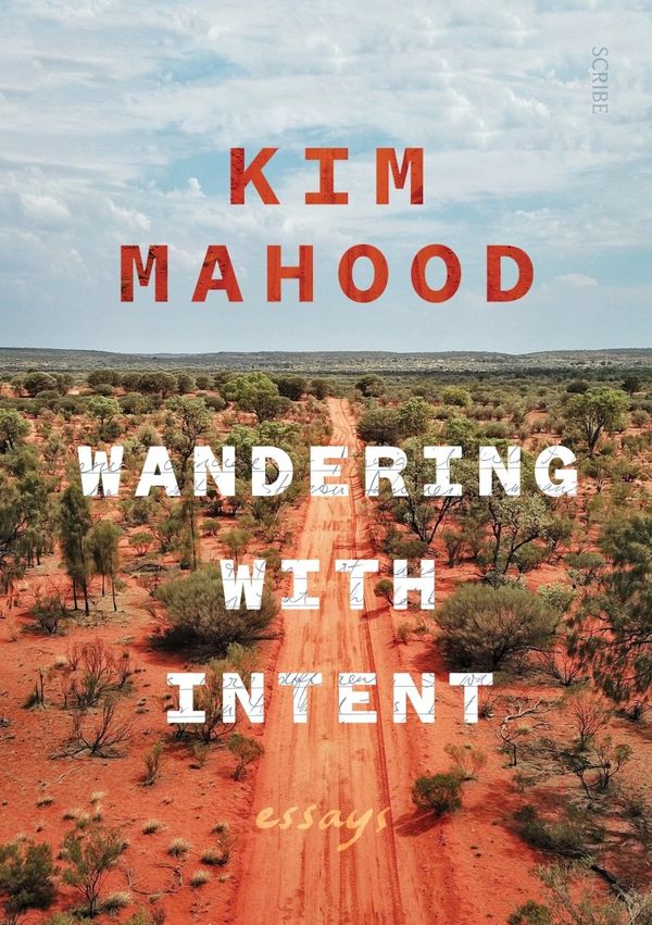 Cover Art for 9781925713251, Wandering with Intent: essays by Kim Mahood