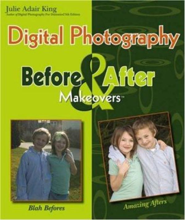 Cover Art for 9780471761167, Digital Photography Before and After Makeovers by Julie Adair King