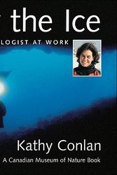 Cover Art for 9781553370604, Under the Ice: A Marine Biologist at Work (Canadian Museum of Nature & Kathy Conlan) by Conlan, Kathy, Canadian Museum of Nature