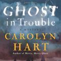 Cover Art for 9780061915017, Ghost in Trouble by Carolyn Hart