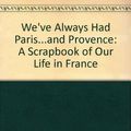 Cover Art for 9780061469015, We've Always Had Paris...and Provence by Patricia Wells, Walter Wells