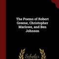 Cover Art for 9781297770968, The Poems of Robert Greene, Christopher Marlowe, and Ben Johnson by Robert Greene,Christopher Marlowe,Ben Jonson