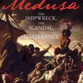 Cover Art for 9781448113842, Medusa: The Shipwreck, The Scandal, The Masterpiece by Jonathan Miles