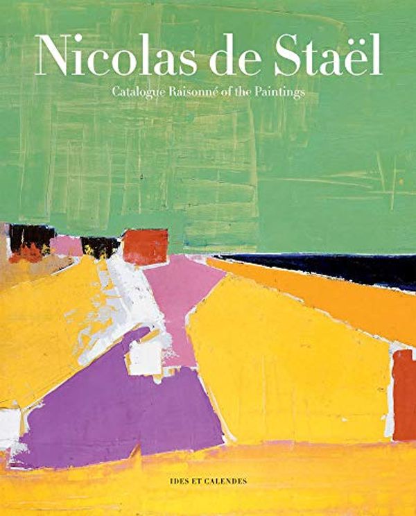 Cover Art for 9782825802939, Nicolas de Staël: Catalogue Raisonné of the Paintings by Nicolas De Stael, Marie Du Bouchet, Eliza Rathbone, Germain Viatte