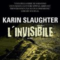 Cover Art for B00LHXFX38, L'invisibile by Karin Slaughter