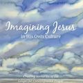 Cover Art for 9781532618178, Imagining Jesus . . . in His Own CultureCreating Scenarios of the Gospel for Contemplat... by Neyrey SJ, Jerome H.