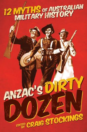 Cover Art for 9781742245782, Anzac's Dirty Dozen by Craig Stockings