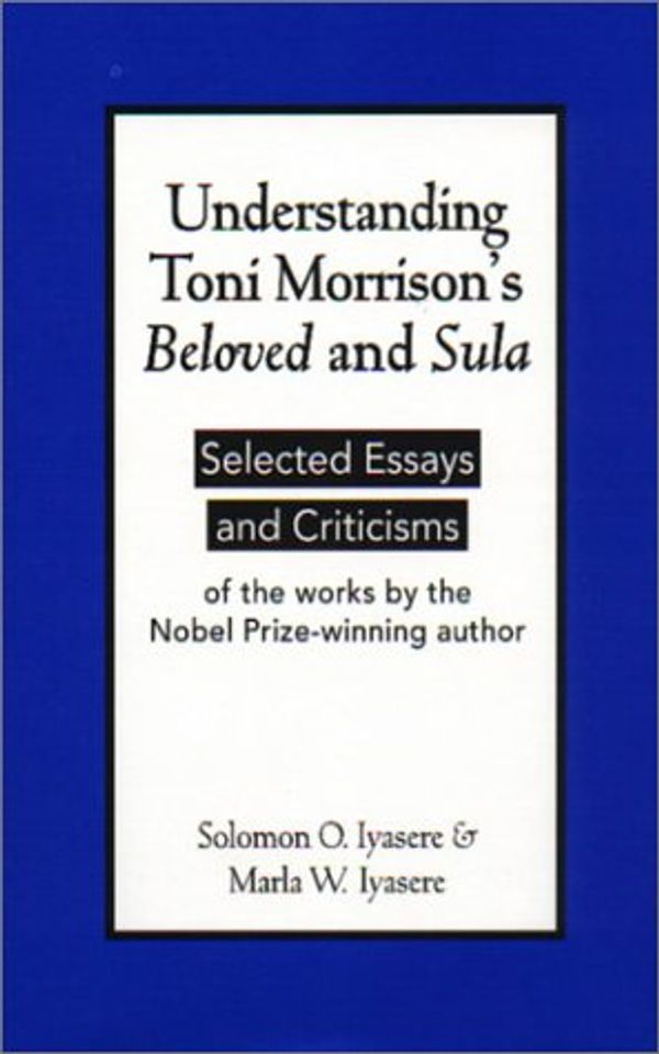 Cover Art for 9780878755141, Understanding Toni Morrison's "Beloved" and "Sula": Selected Essays and Criticisms by Solomon O Iyasere, Marla W Iyasere