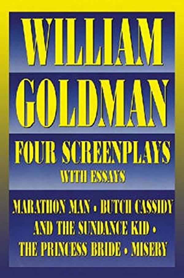 Cover Art for 0073999143973, William Goldman : Four Screenplays with Essays by William Goldman