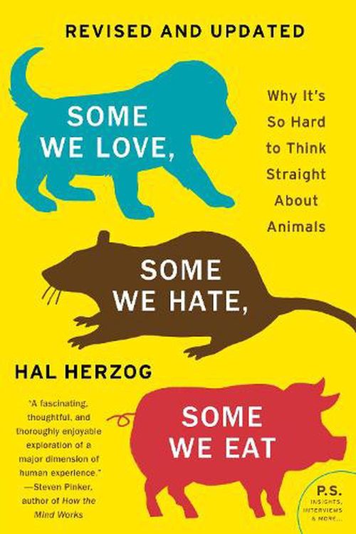 Cover Art for 9780063119284, Some We Love, Some We Hate, Some We Eat [Second Edition]: Why It's So Hard to Think Straight About Animals by Hal Herzog