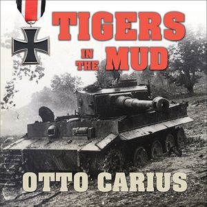Cover Art for 9781515916185, Tigers in the Mud: The Combat Career of German Panzer Commander Otto Carius by Otto Carius