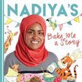 Cover Art for 9781444933291, Nadiya's Bake Me a Story: Fifteen stories and recipes for children by Nadiya Hussain