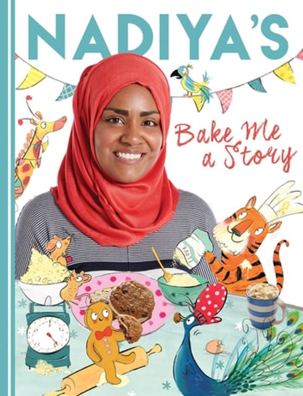 Cover Art for 9781444933291, Nadiya's Bake Me a Story: Fifteen stories and recipes for children by Nadiya Hussain
