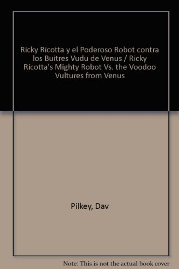Cover Art for 9780439764971, Ricky Ricotta y el Poderoso Robot contra los Buitres Vudu de Venus / Ricky Ricotta's Mighty Robot Vs. the Voodoo Vultures from Venus (Spanis by Dav Pilkey