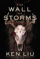 Cover Art for 9781481424318, The Wall of Storms (Dandelion Dynasty) by Ken Liu