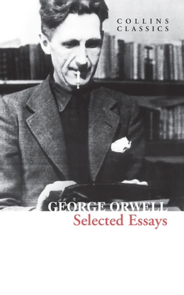 Cover Art for 9780008612702, Selected Essays (Collins Classics) by George Orwell