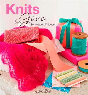 Cover Art for 9781844009770, Knits to Give by Debbie Bliss