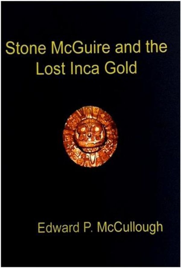Cover Art for 9781476150550, Stone McGuire and the Lost Inca Gold by Edward McCullough