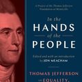 Cover Art for 9780593229323, In the Hands of the People: Thomas Jefferson on Equality, Faith, Freedom, Compromise, and the Art of Citizenship by Annette Gordon-Reed, Jon Meacham