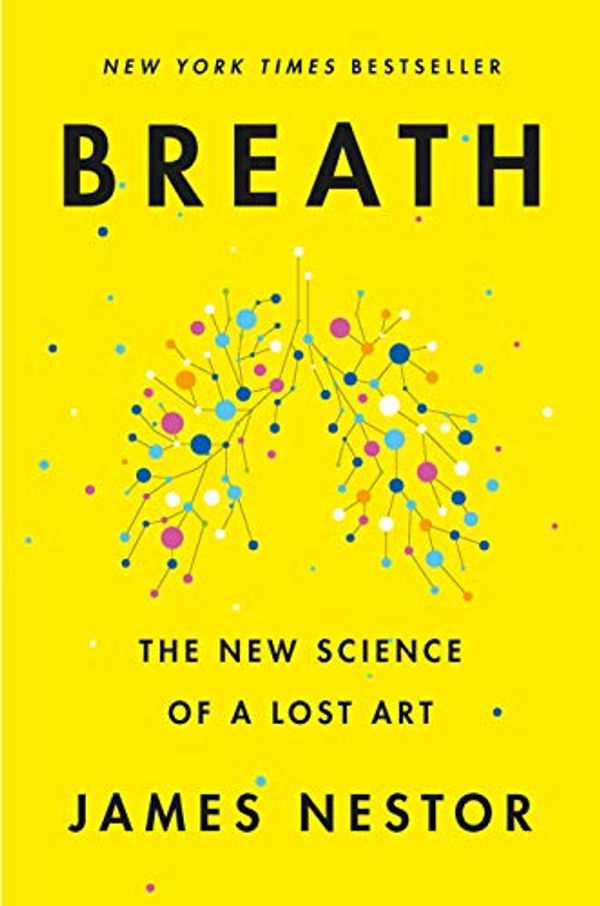 Cover Art for B0818ZZNLR, Breath: The New Science of a Lost Art by James Nestor
