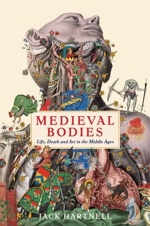 Cover Art for 9781781256800, Medieval Bodies by Jack Hartnell