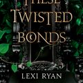 Cover Art for 9781529376975, These Twisted Bonds by Lexi Ryan