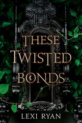 Cover Art for 9781529376975, These Twisted Bonds by Lexi Ryan