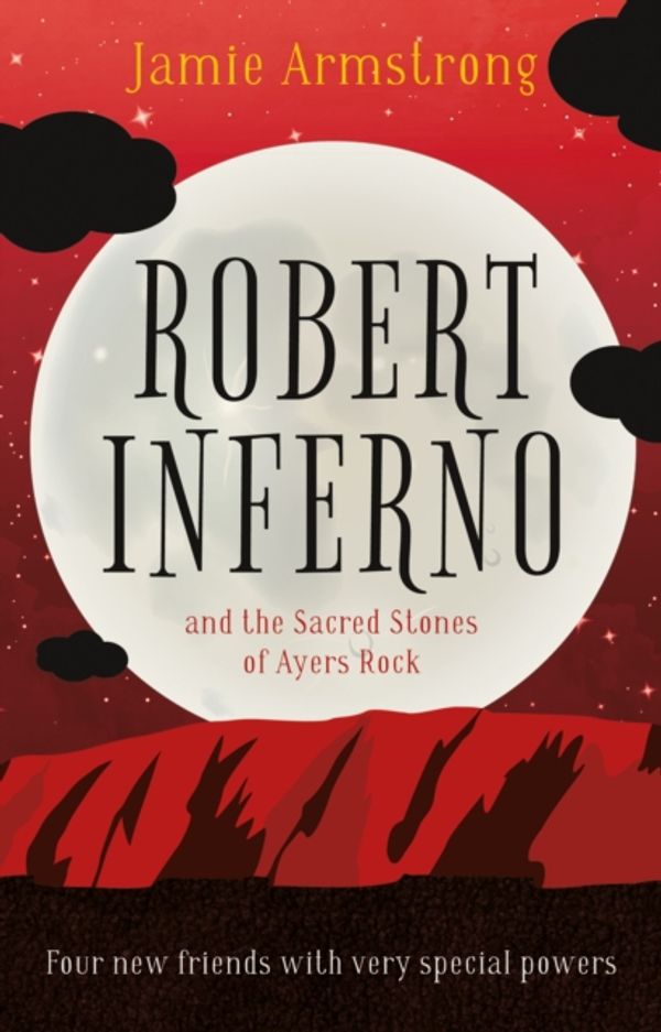 Cover Art for 9781912083039, Robert Inferno: And the Sacred Stones of Ayers Rock by Jamie Armstrong