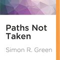 Cover Art for 9781522689386, Paths Not Taken by Simon R. Green