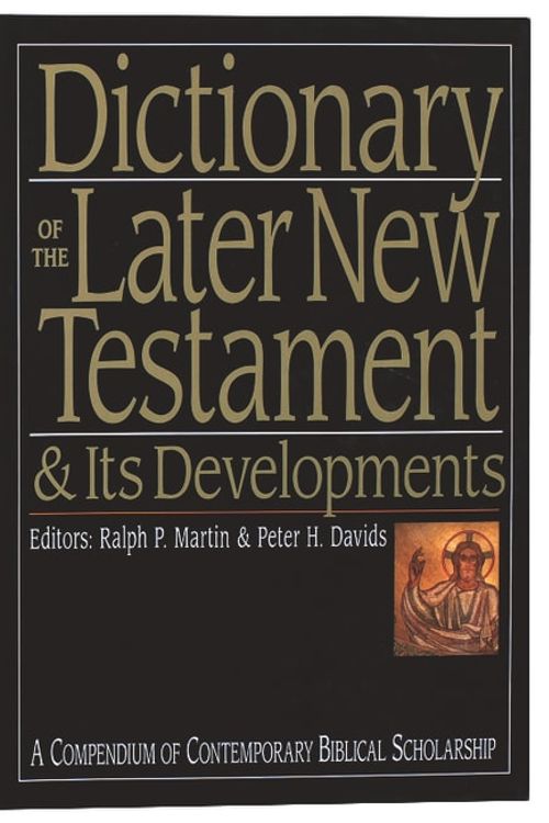 Cover Art for 9780851117515, Dictionary of the Later New Testament and Its Developments by Ralph P. Martin and Peter H. Davids (Editors)