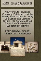 Cover Art for 9781270382607, New York Life Insurance Company, Petitioner, v. Virdie Schiel, Frank Schiel, Sr., Mary Lou Schiel, and Lorraine Schiel. U.S. Supreme Court Transcript of Record with Supporting Pleadings by FERDINAND H PEASE