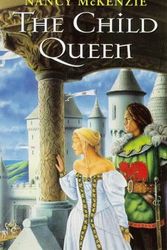 Cover Art for 9780099224822, The Child Queen by Nancy McKenzie
