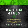Cover Art for 9781681684222, The Radium Girls by Kate Moore